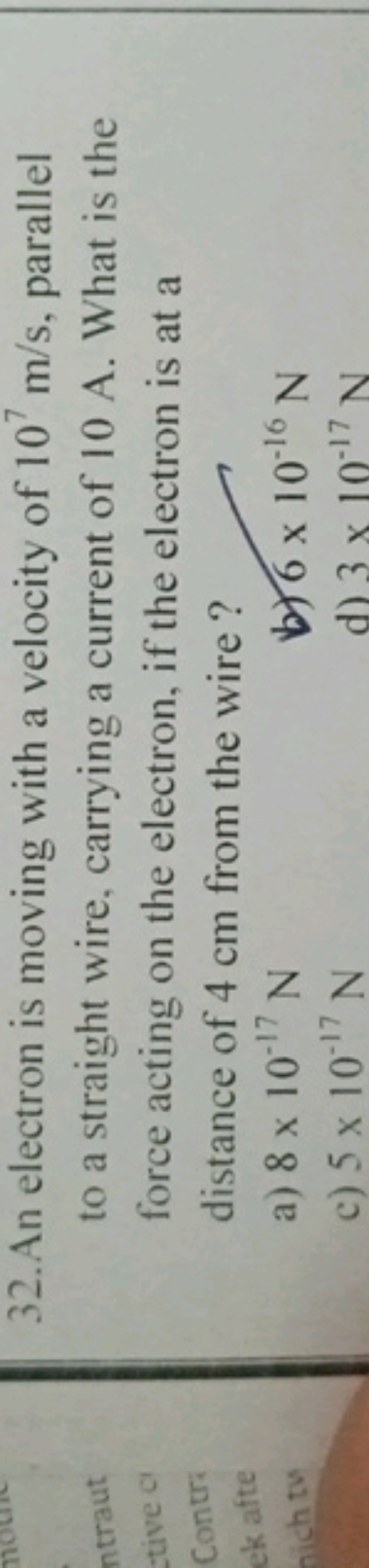 32. An electron is moving with a velocity of 107 m/s, parallel to a st