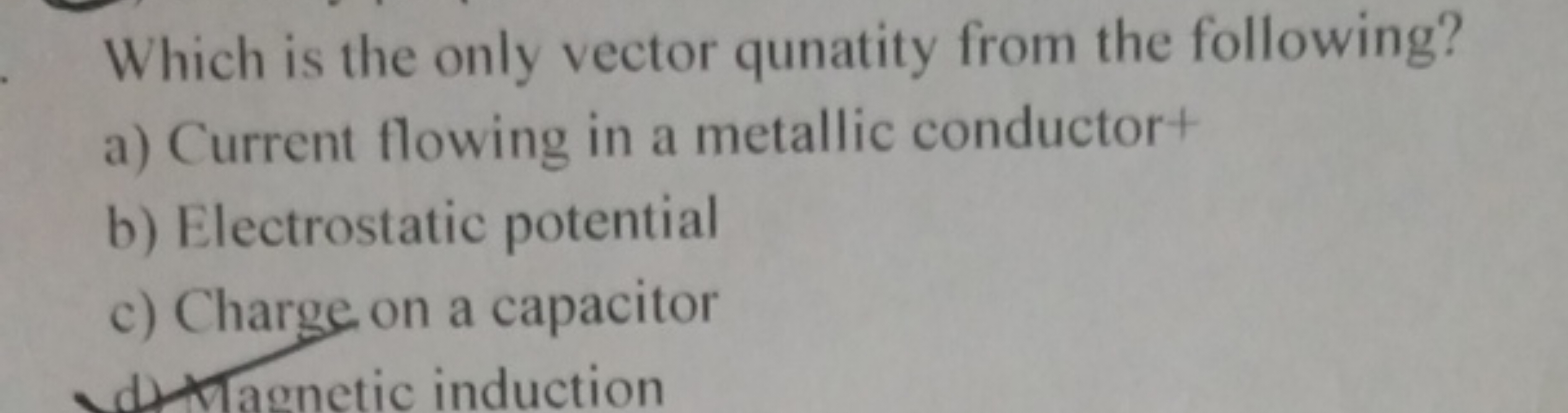 Which is the only vector qunatity from the following?
a) Current flowi