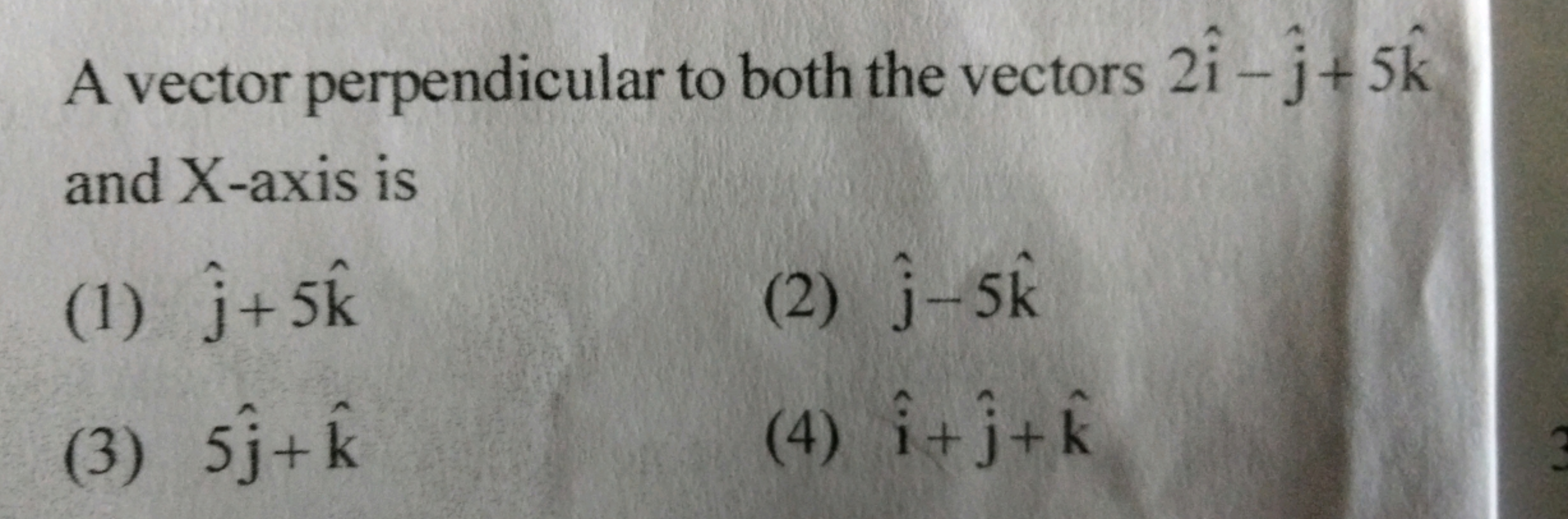 A vector perpendicular to both the vectors 2i^−j^​+5k^ and X -axis is
