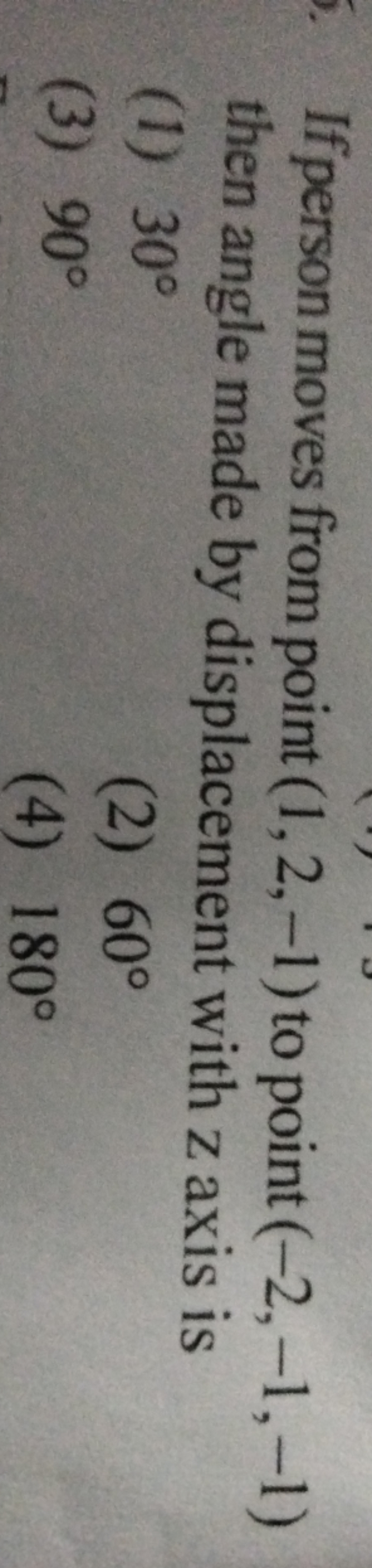 If person moves from point (1,2,−1) to point (−2,−1,−1) then angle mad