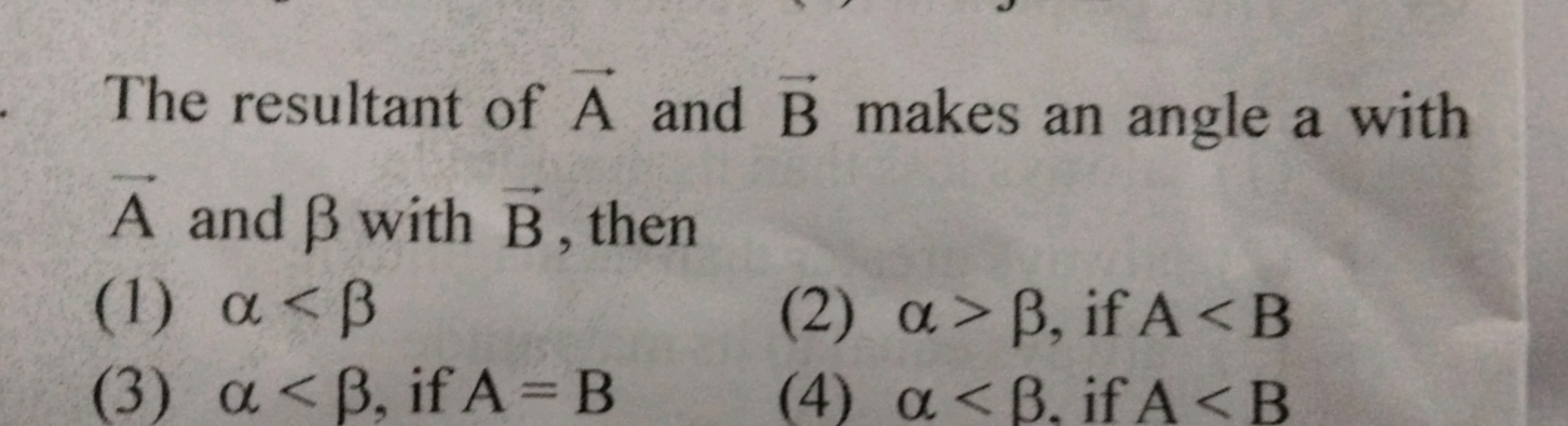 The resultant of A and B makes an angle a with A and β with B, then
(1