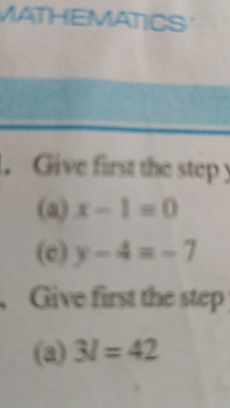 WATHEMATICS

Give first the step
(a) x−1=0
(c) y−4=−7

Give first the 