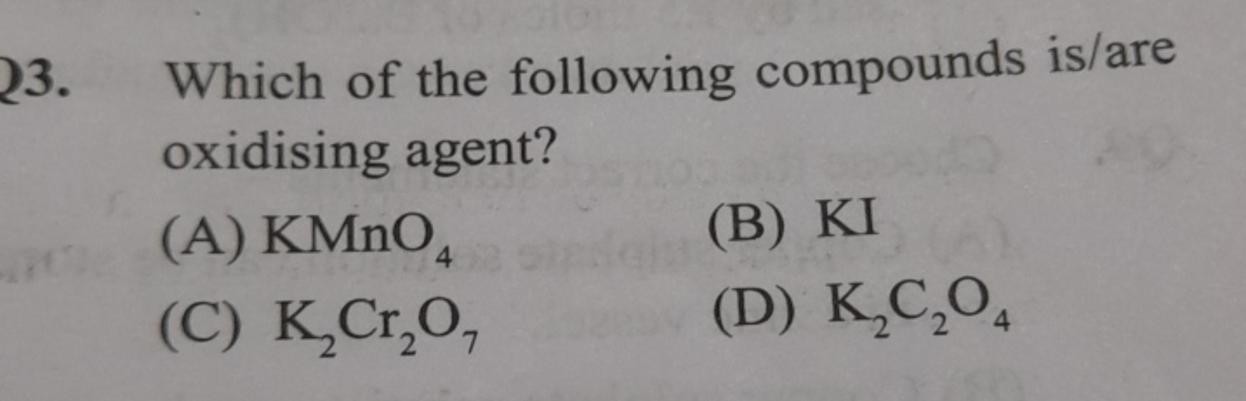 23. Which of the following compounds is/are oxidising agent?
(A) KMnO4