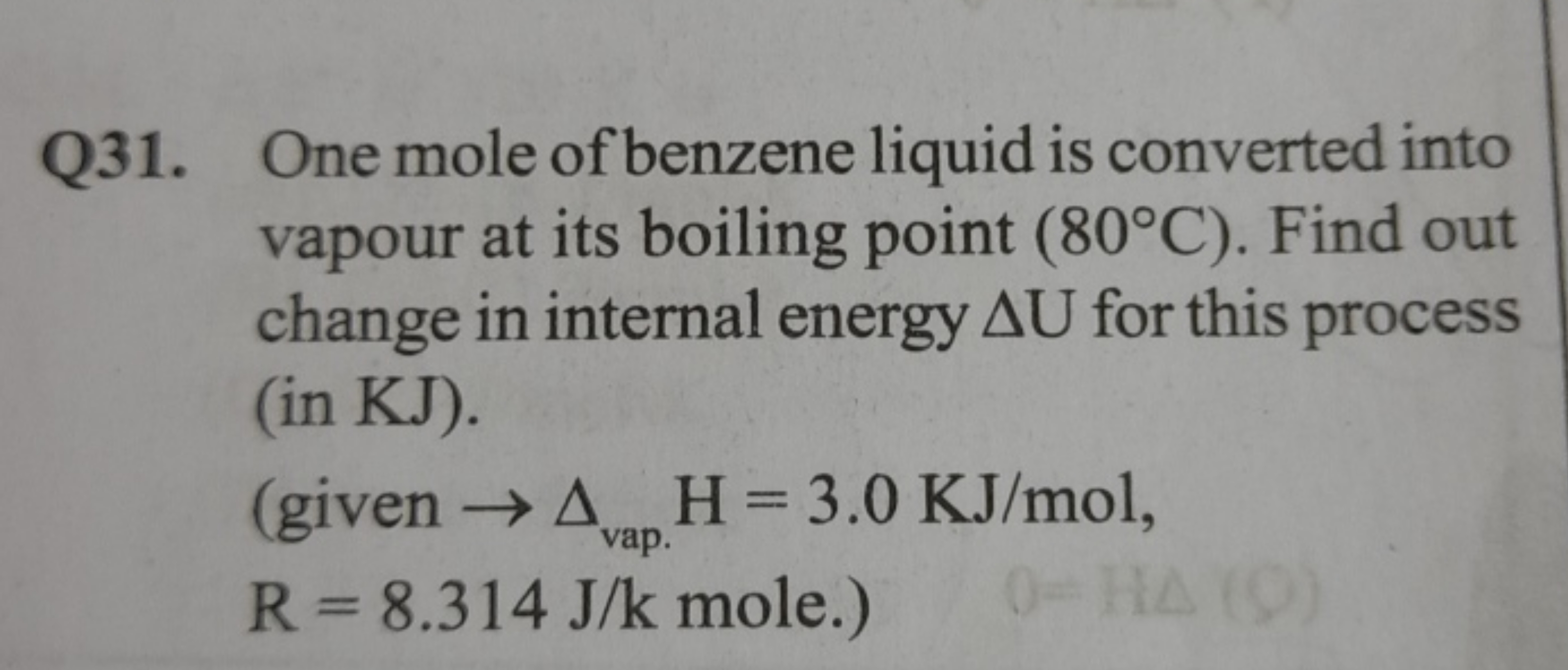 Q31. One mole of benzene liquid is converted into vapour at its boilin