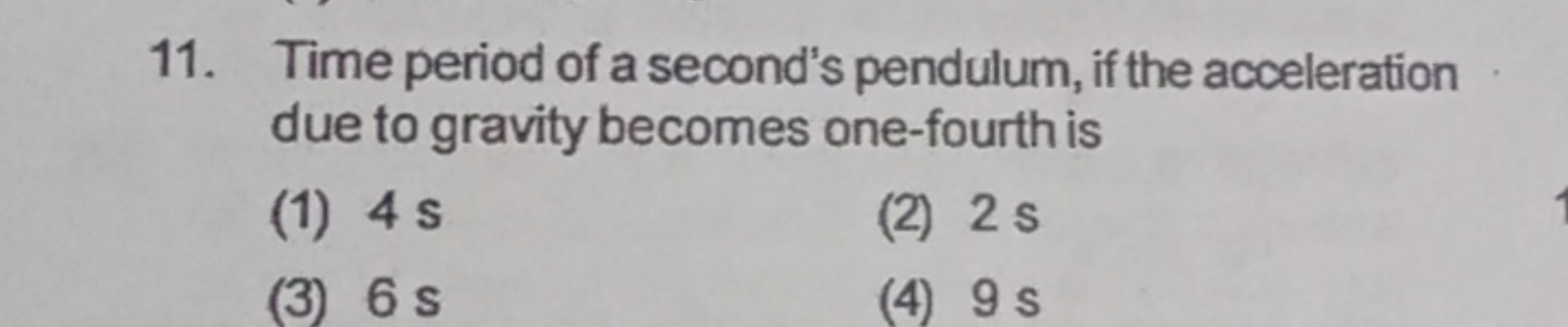 11. Time period of a second's pendulum, if the acceleration due to gra