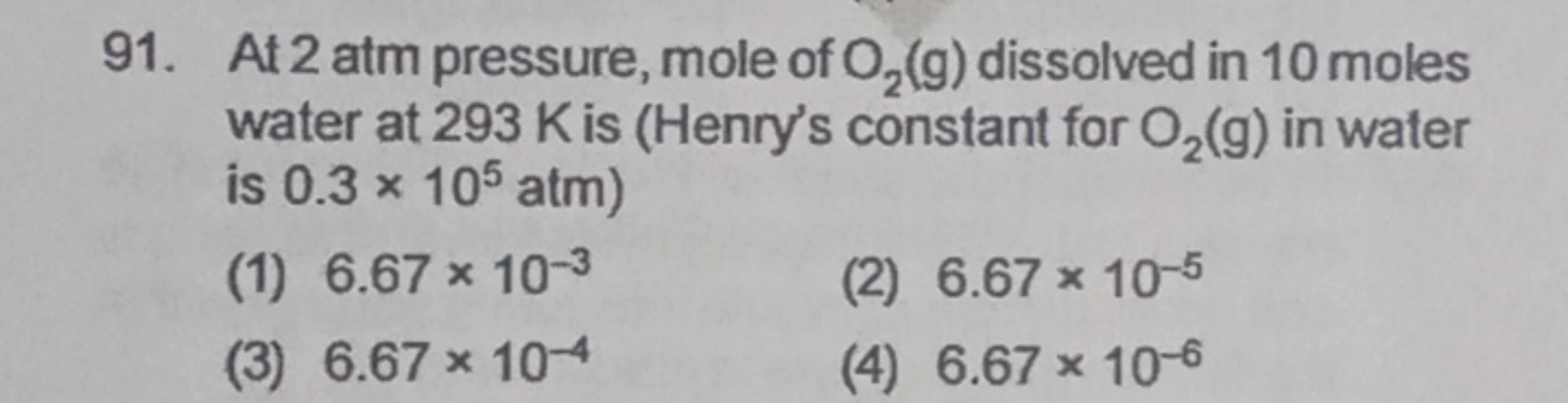 91. At 2 atm pressure, mole of O2​( g) dissolved in 10 moles water at 