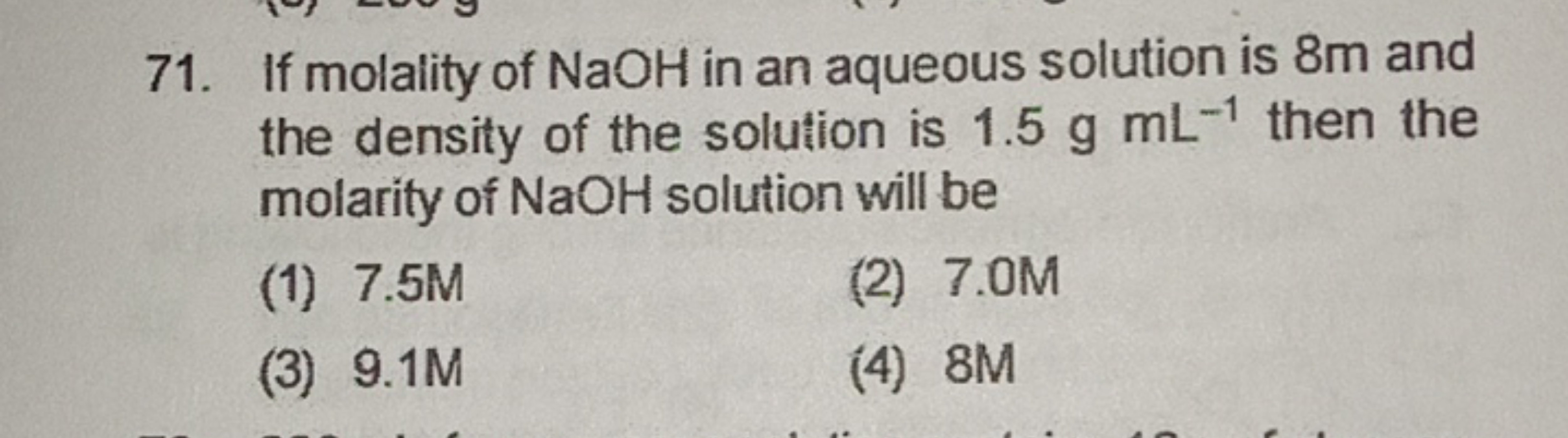 71. If molality of NaOH in an aqueous solution is 8 m and the density 