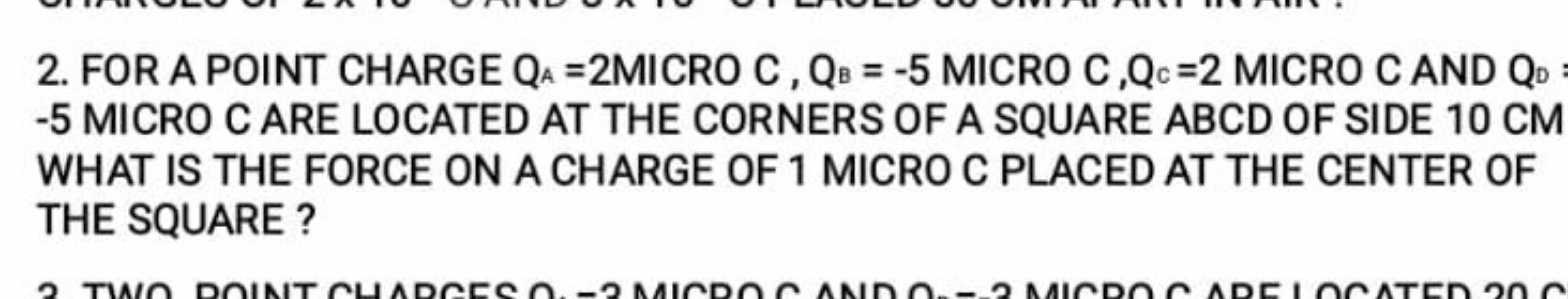 2. FOR A POINT CHARGE QA​=2MICROC,QB​=−5 MICRO C,QC​=2 MICRO C AND QD​