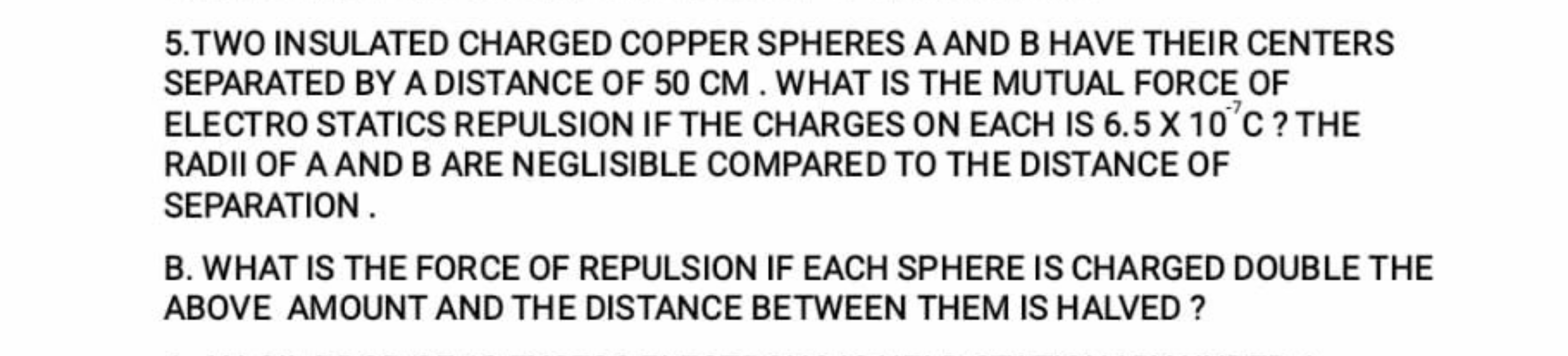 5.TWO INSULATED CHARGED COPPER SPHERES A AND B HAVE THEIR CENTERS SEPA