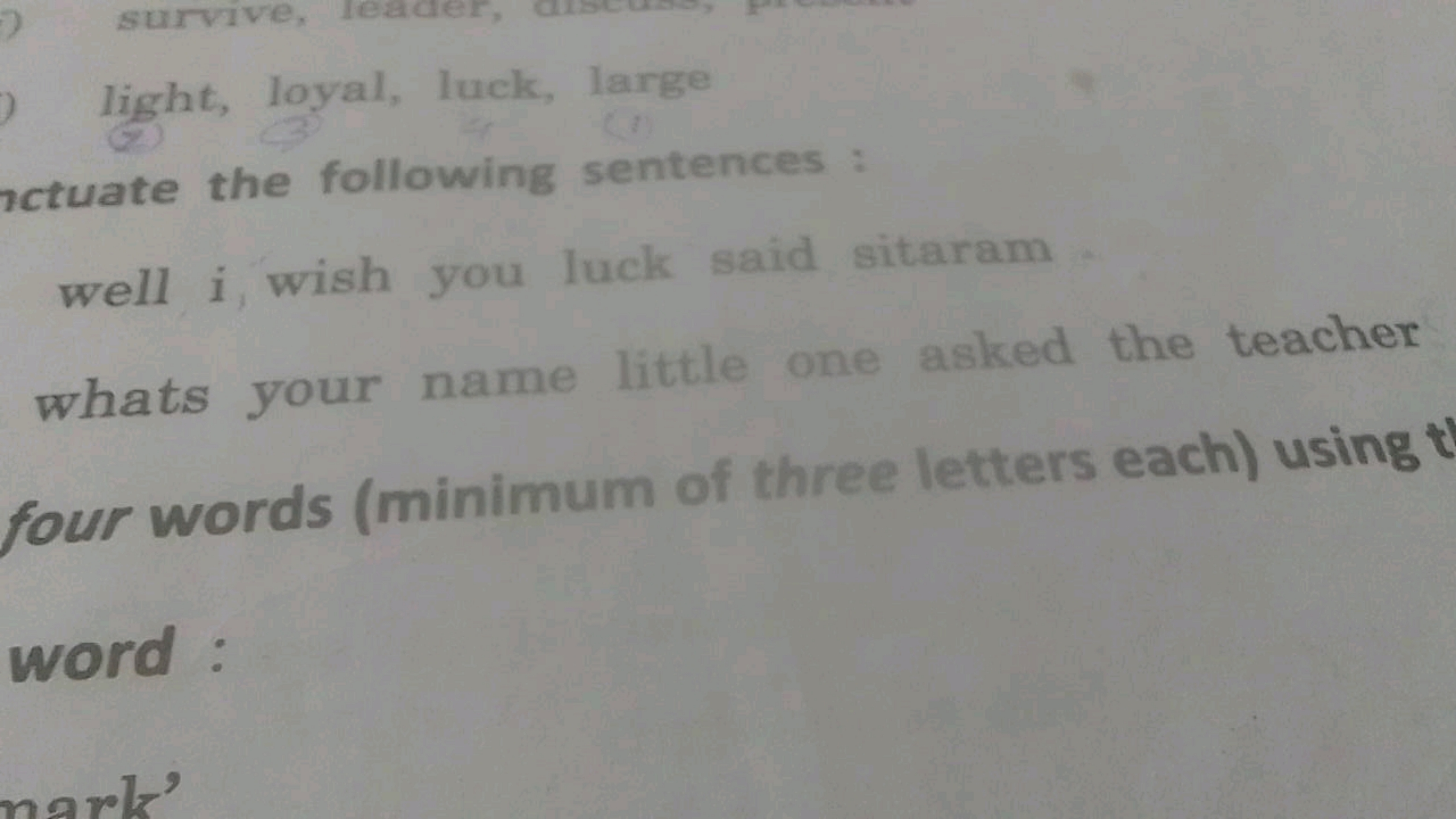 light, loyal, luck, large
ctuate the following sentences :
well i, wis