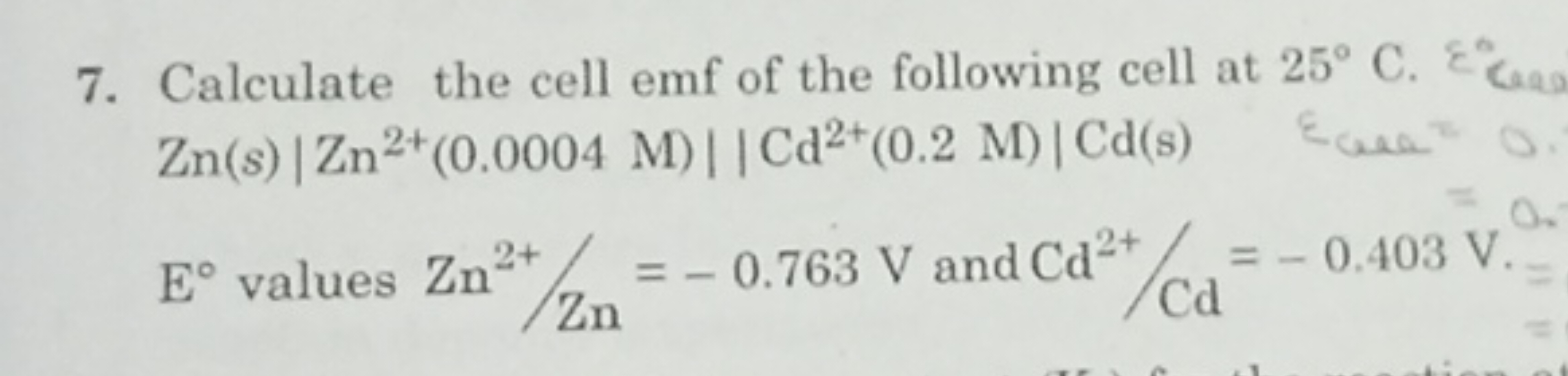 7. Calculate the cell emf of the following cell at 25∘C. ∘Ceap Zn(s)∣∣