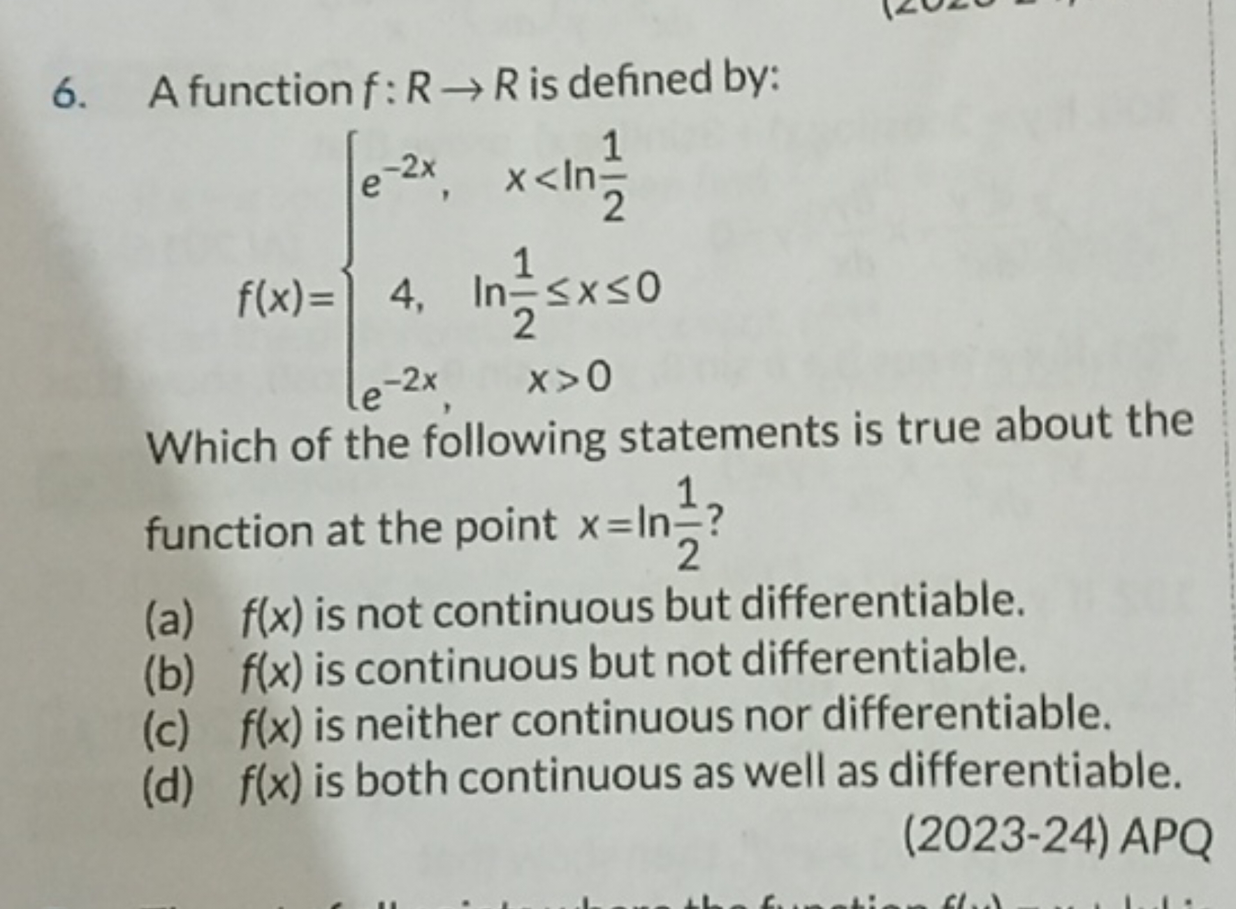 6. A function f:R→R is defined by:
f(x)={e−2x,​x0​

Which of the follo