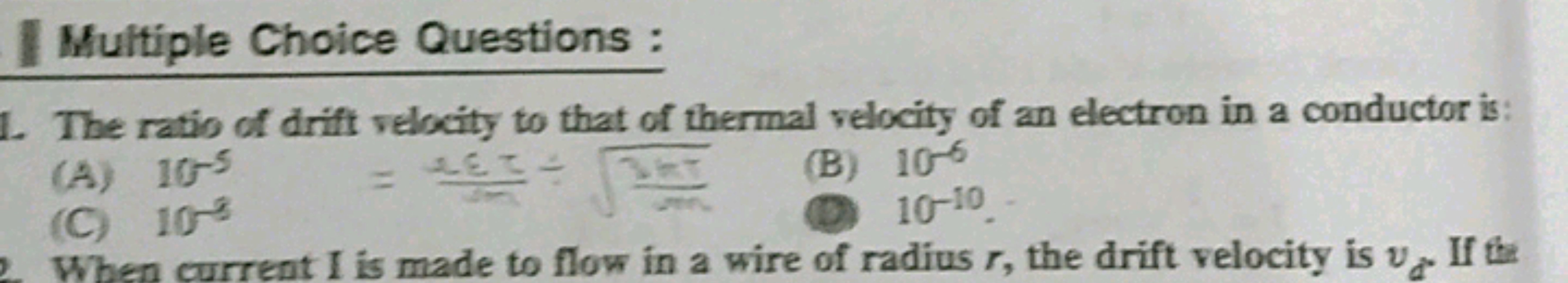 I Multiple Choice Questions:
1. The ratio of drift velocity to that of