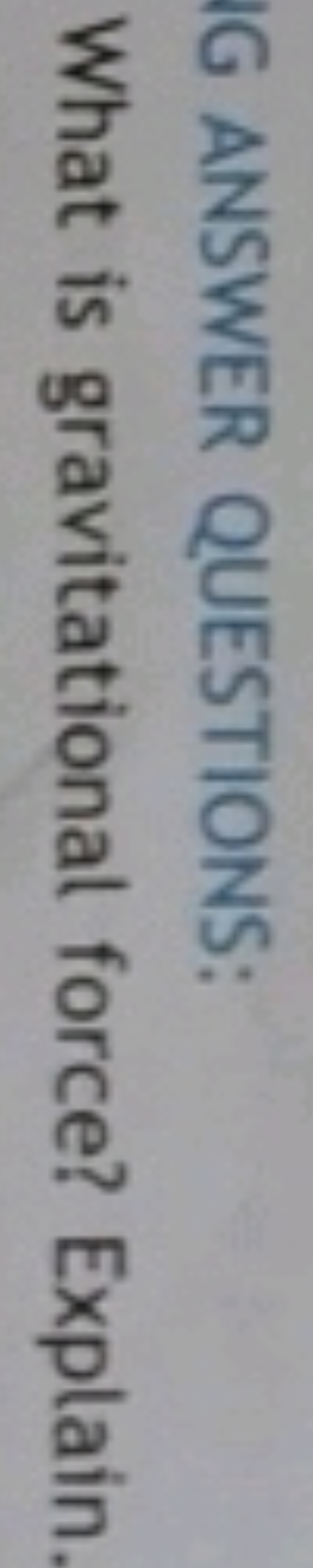 IG ANSWER QUESTIONS:
What is gravitational force? Explain.