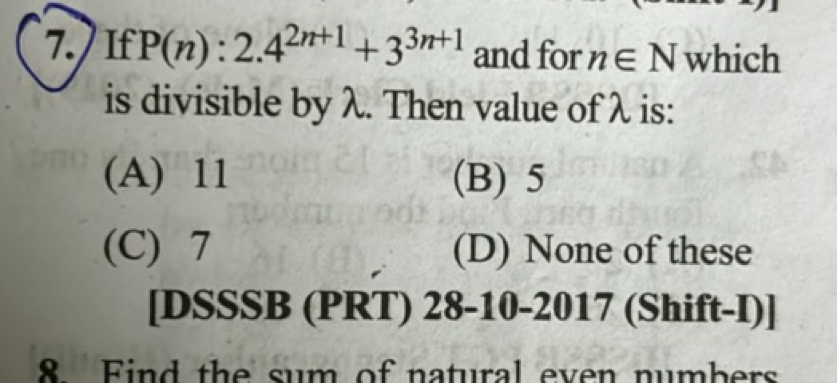 7. If P(n):2.42n+1+33n+1 and for n∈N which is divisible by λ. Then val