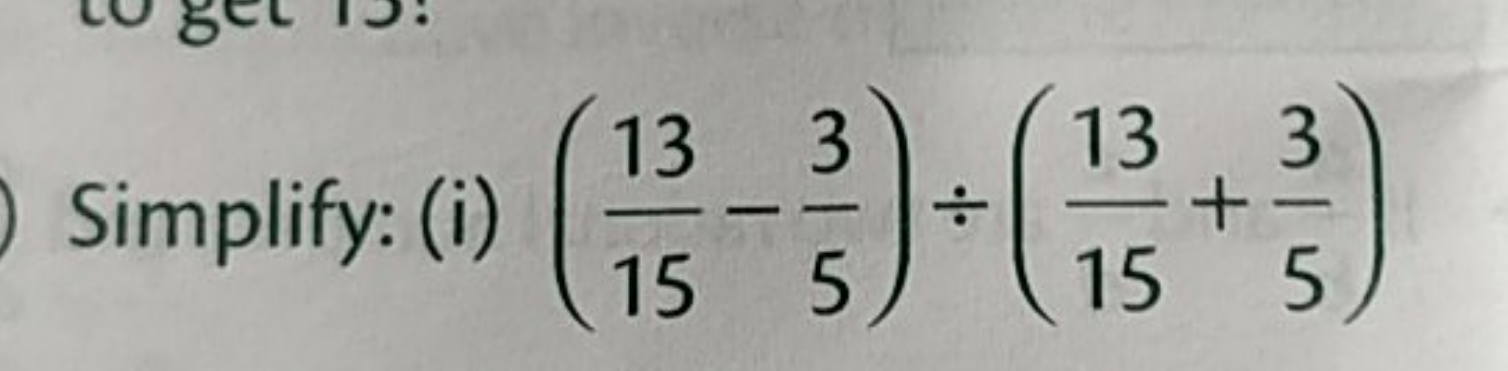 Simplify: (i) (1513​−53​)÷(1513​+53​)