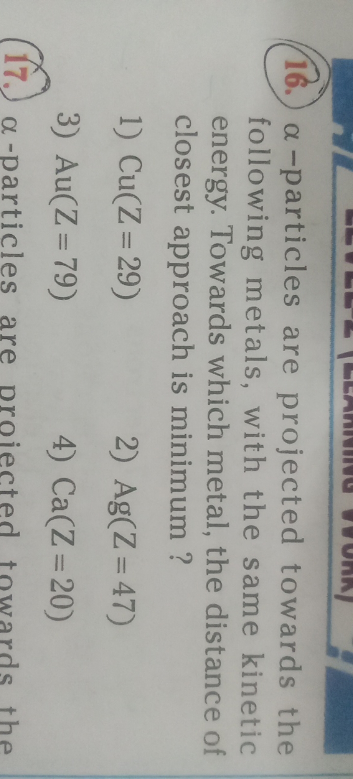 16. α-particles are projected towards the following metals, with the s