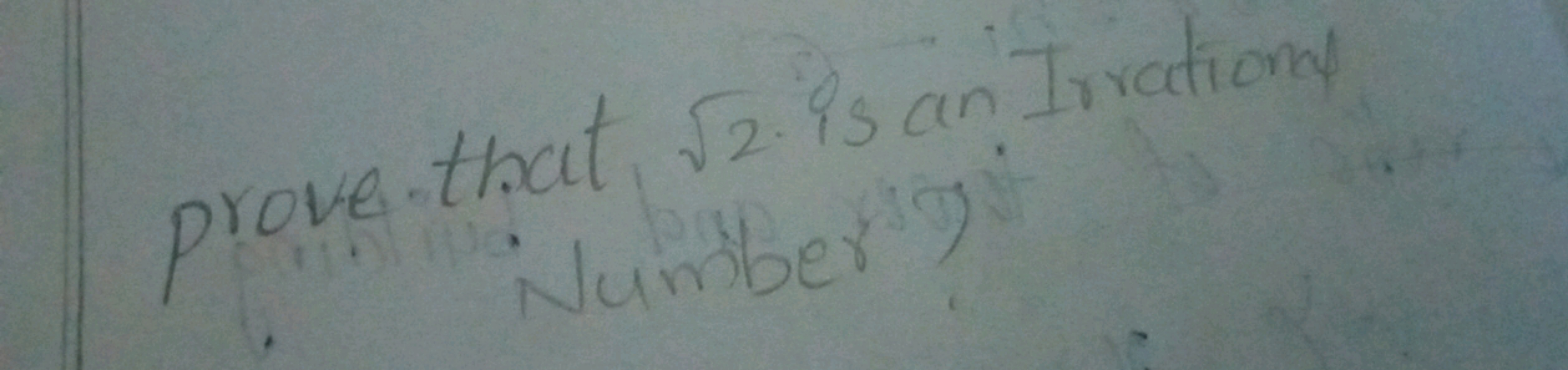 that is an Irrational
prove √2
prove Number?