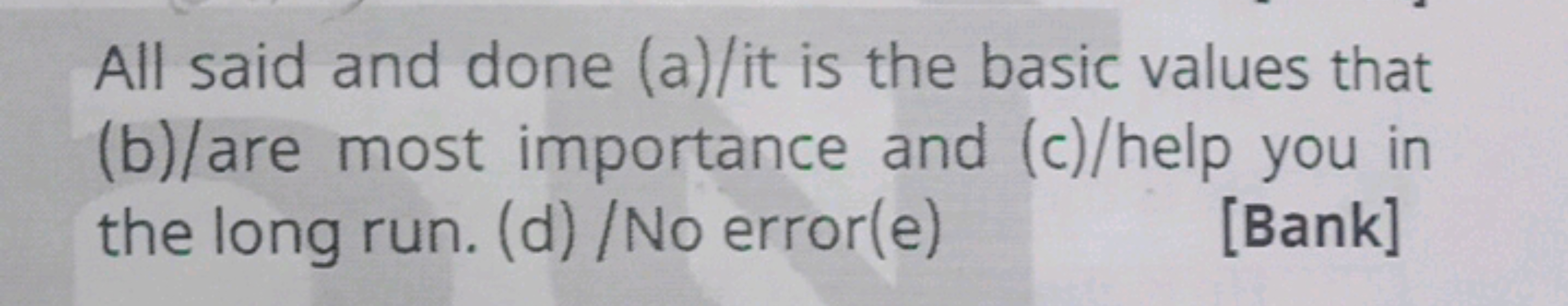 All said and done (a)/ it is the basic values that (b)/are most import