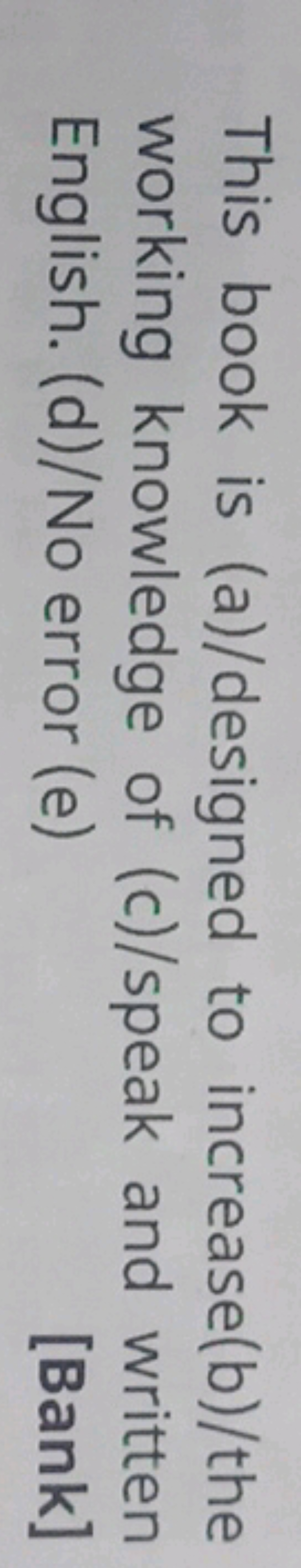 This book is (a)/designed to increase(b)/the working knowledge of (c)/