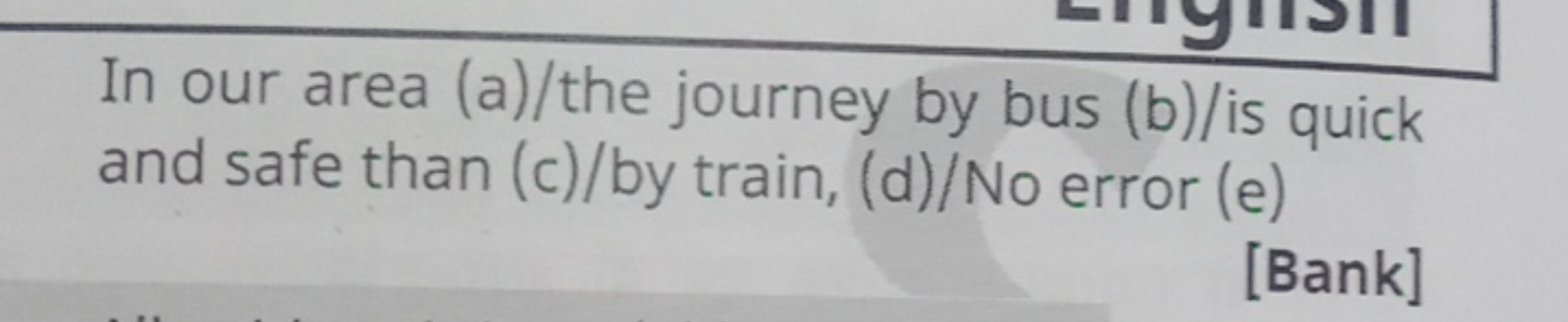 In our area (a)/the journey by bus (b)/is quick and safe than (c)/by t