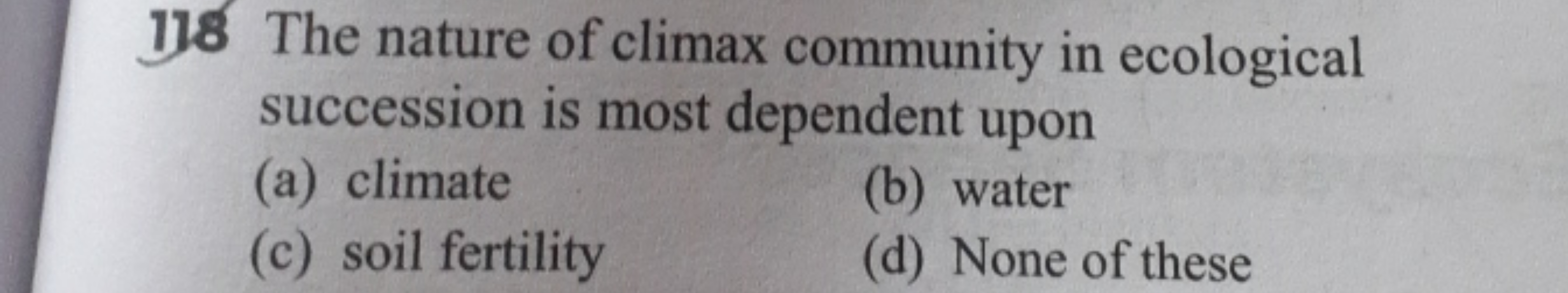 118 The nature of climax community in ecological succession is most de