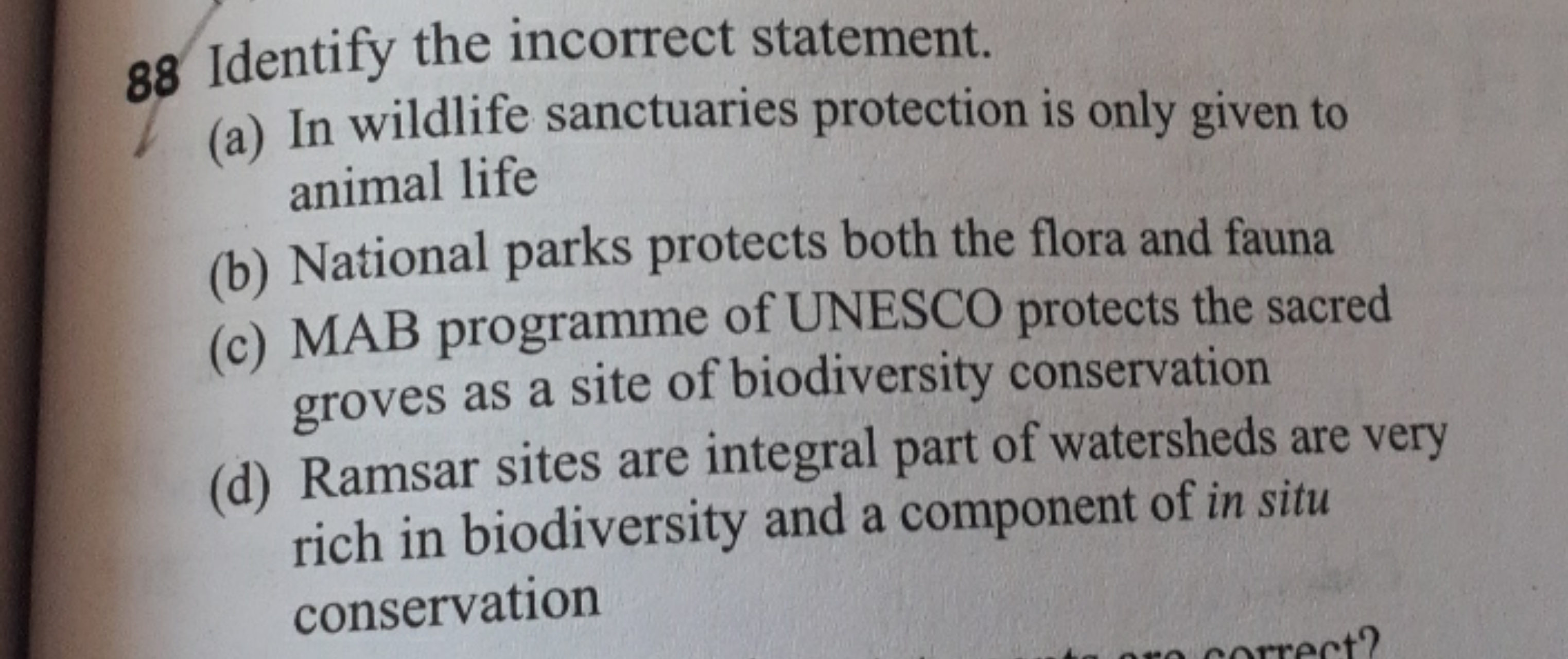 88 Identify the incorrect statement.
(a) In wildlife sanctuaries prote