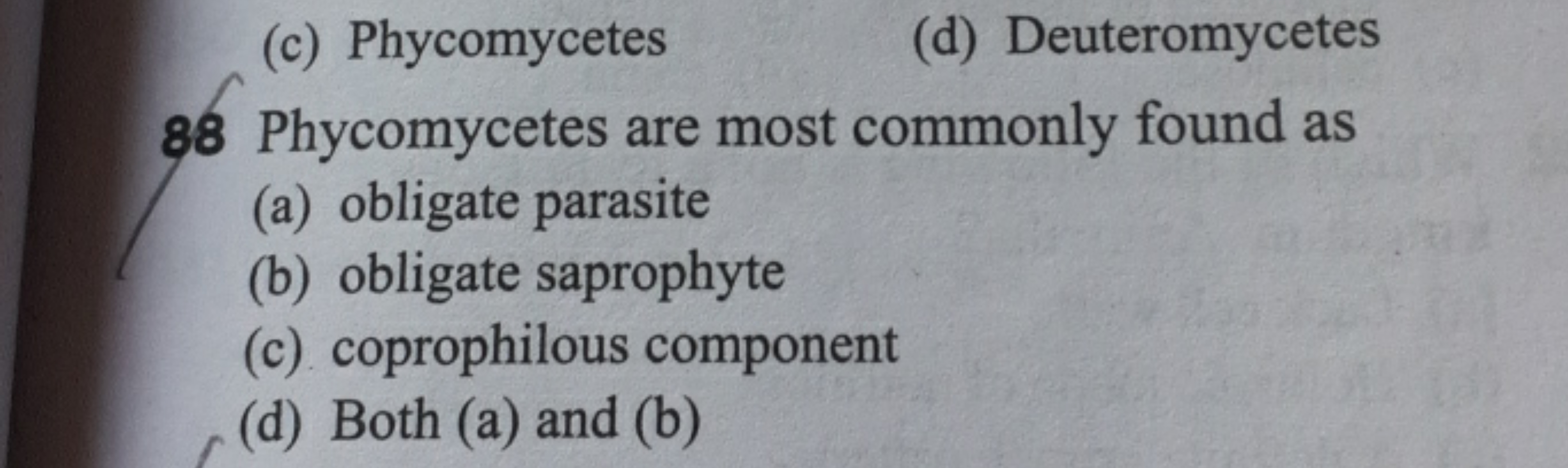 (c) Phycomycetes
(d) Deuteromycetes
88 Phycomycetes are most commonly 