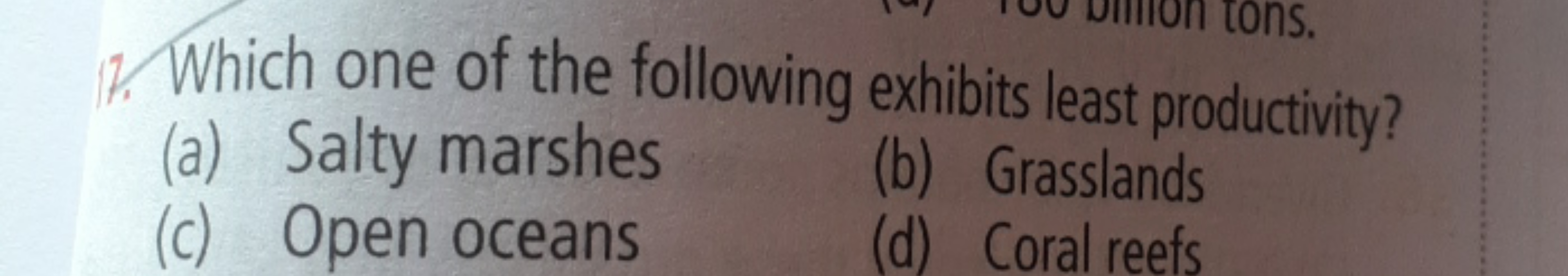 17. Which one of the following exhibits least productivity?
(a) Salty 