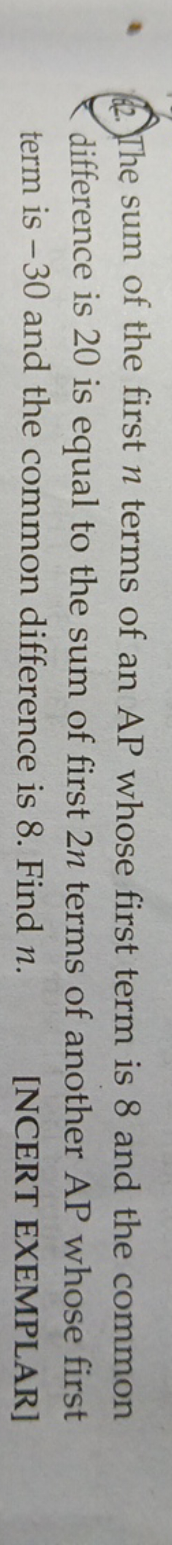 (22.) The sum of the first n terms of an AP whose first term is 8 and 