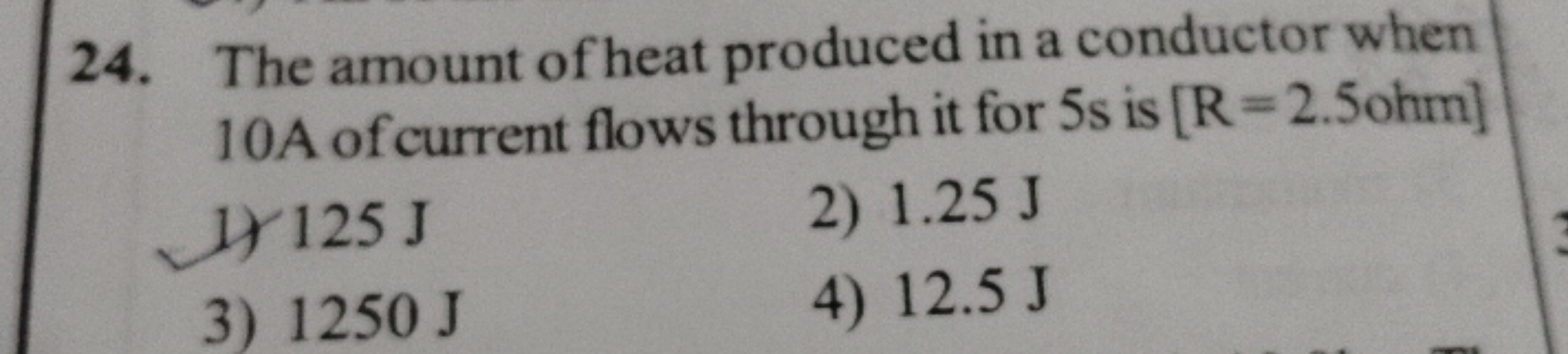 24. The amount of heat produced in a conductor when
10A of current flo