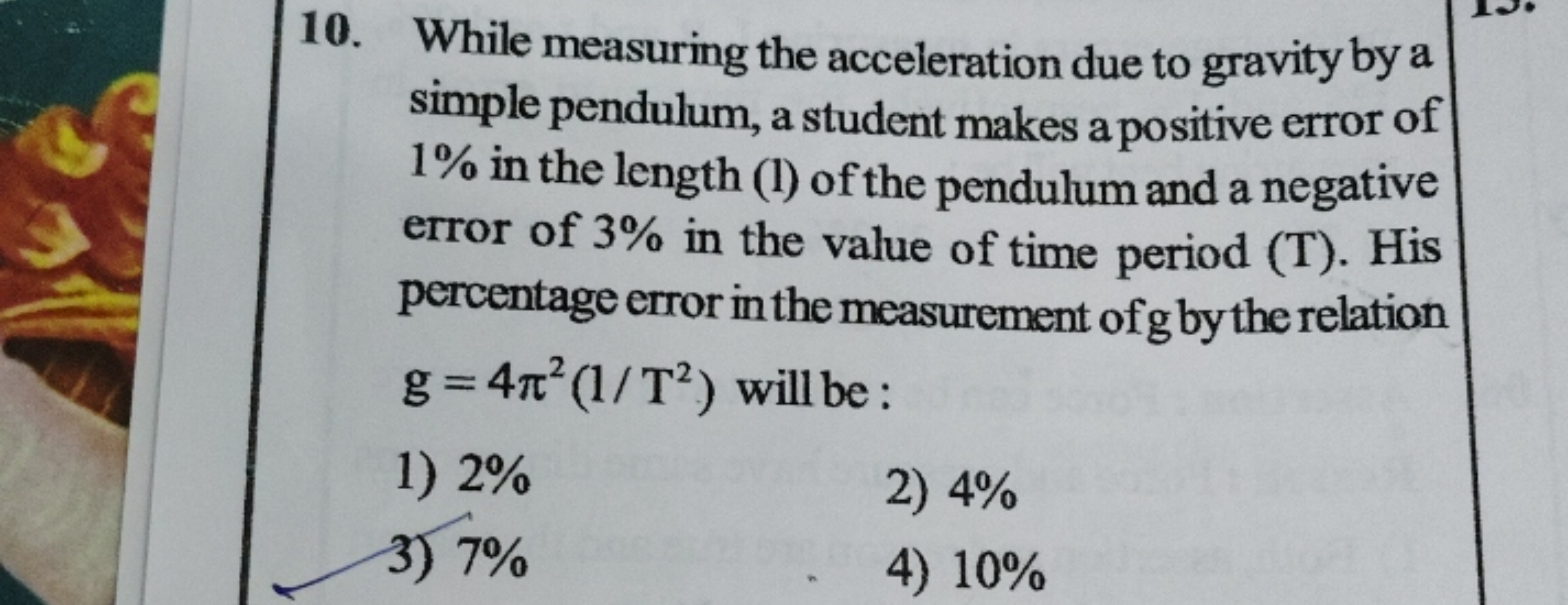 10. While measuring the acceleration due to gravity by a simple pendul