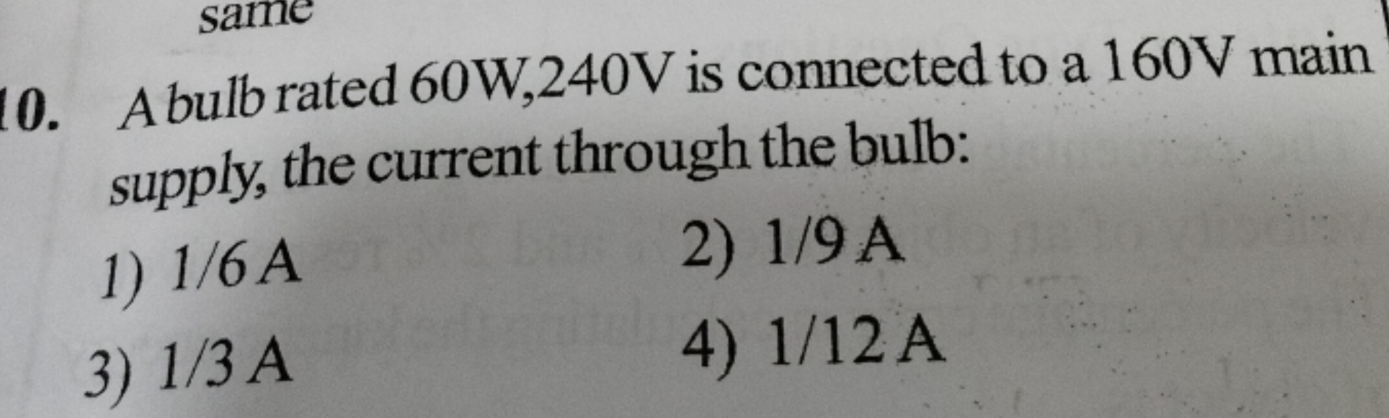 10. A bulb rated 60 W,240 V is connected to a 160 V main supply, the c