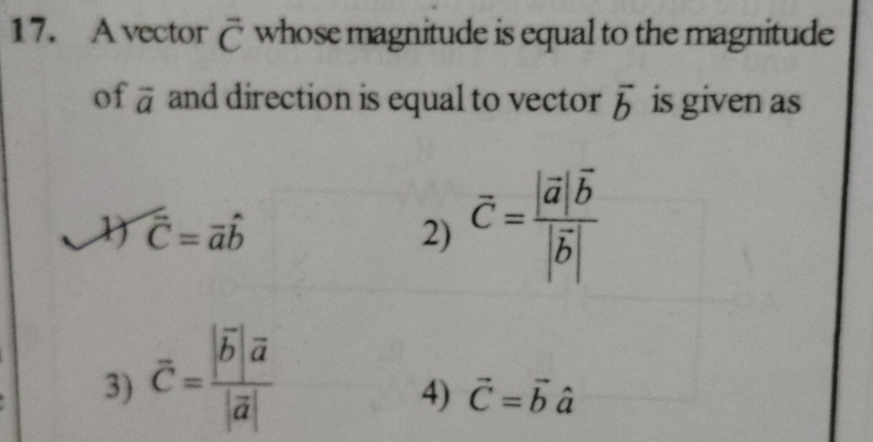 17. A vector C whose magnitude is equal to the magnitude of a and dire