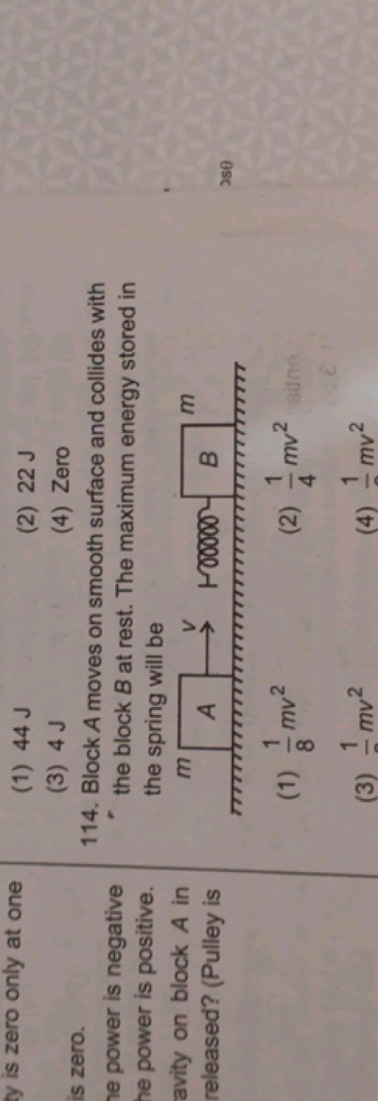 (2) 22 J
(3) 4 J
(4) Zero
114. Block A moves on smooth surface and col