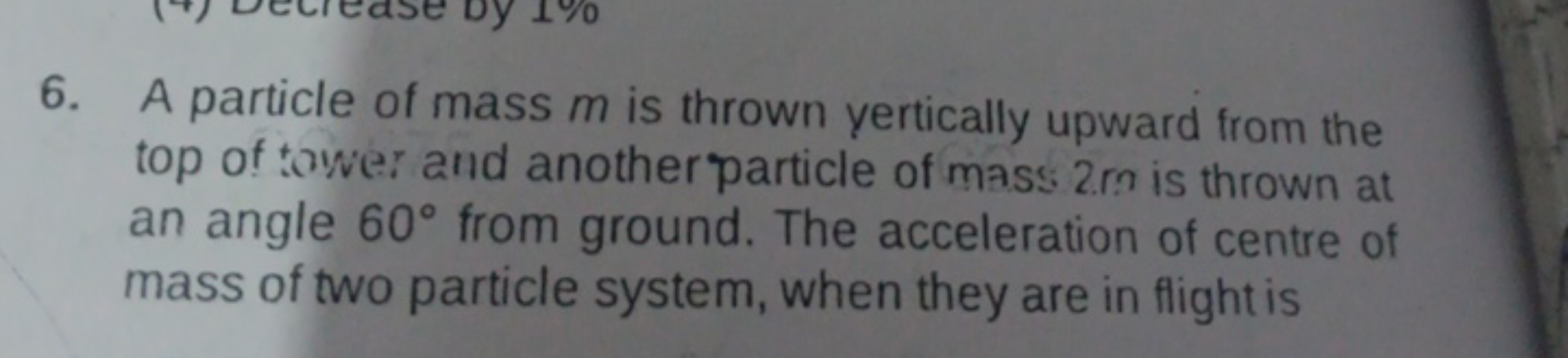 6. A particle of mass m is thrown yertically upward from the top of to