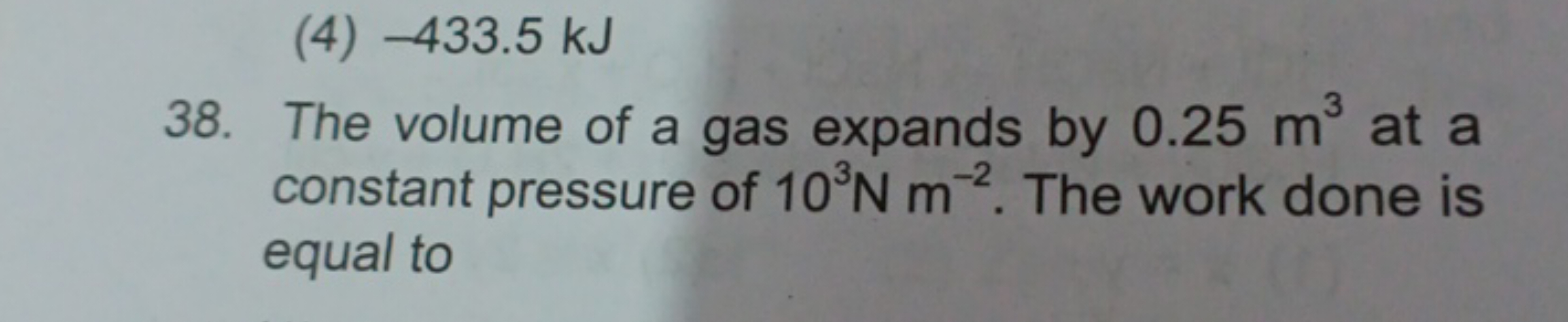 38. The volume of a gas expands by 0.25 m3 at a constant pressure of 1