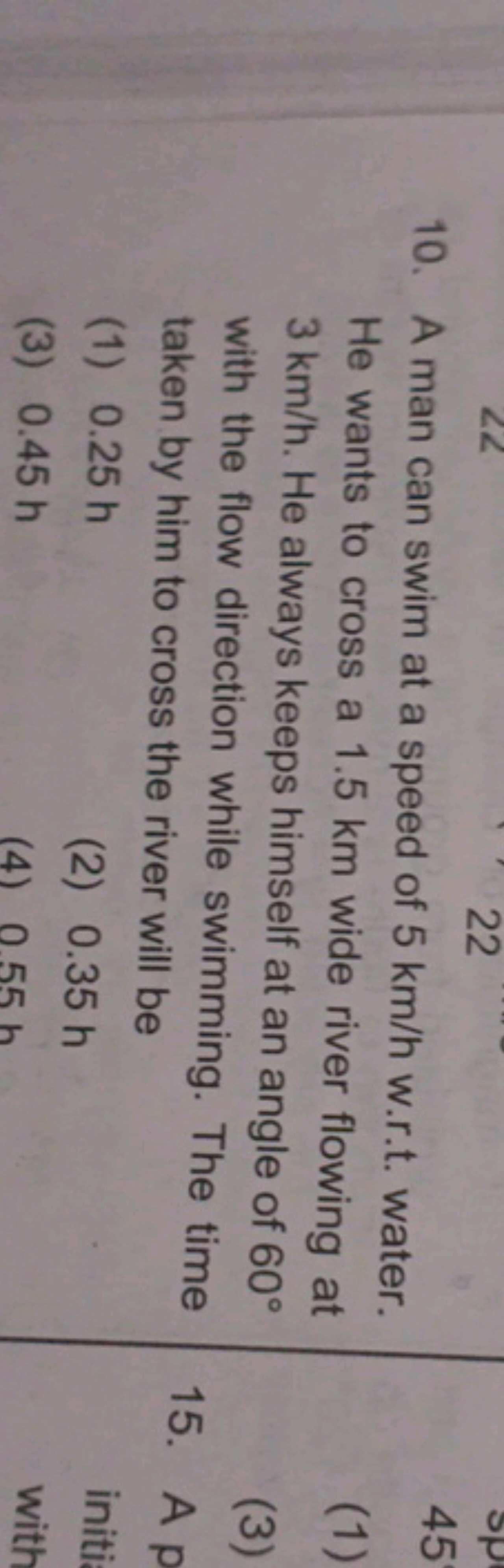 10. A man can swim at a speed of 5 km/h w.r.t. water. He wants to cros