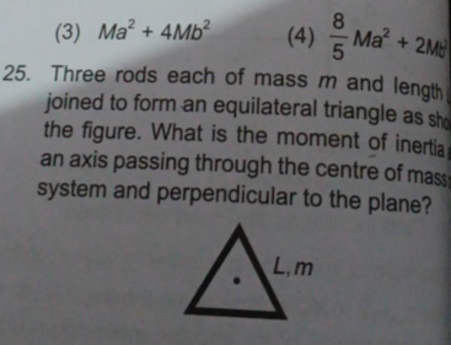 (3) Ma2+4Mb2
(4) 58​Ma2+2M
25. Three rods each of mass m and length jo