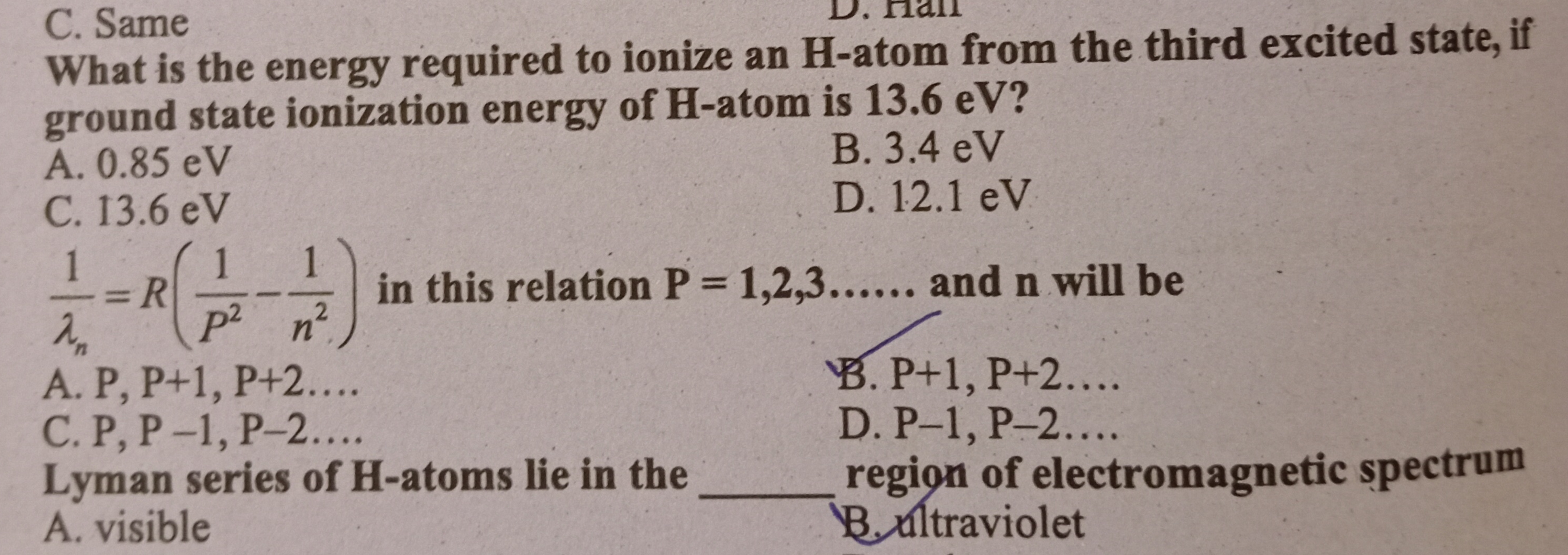 C. Same

What is the energy required to ionize an H -atom from the thi