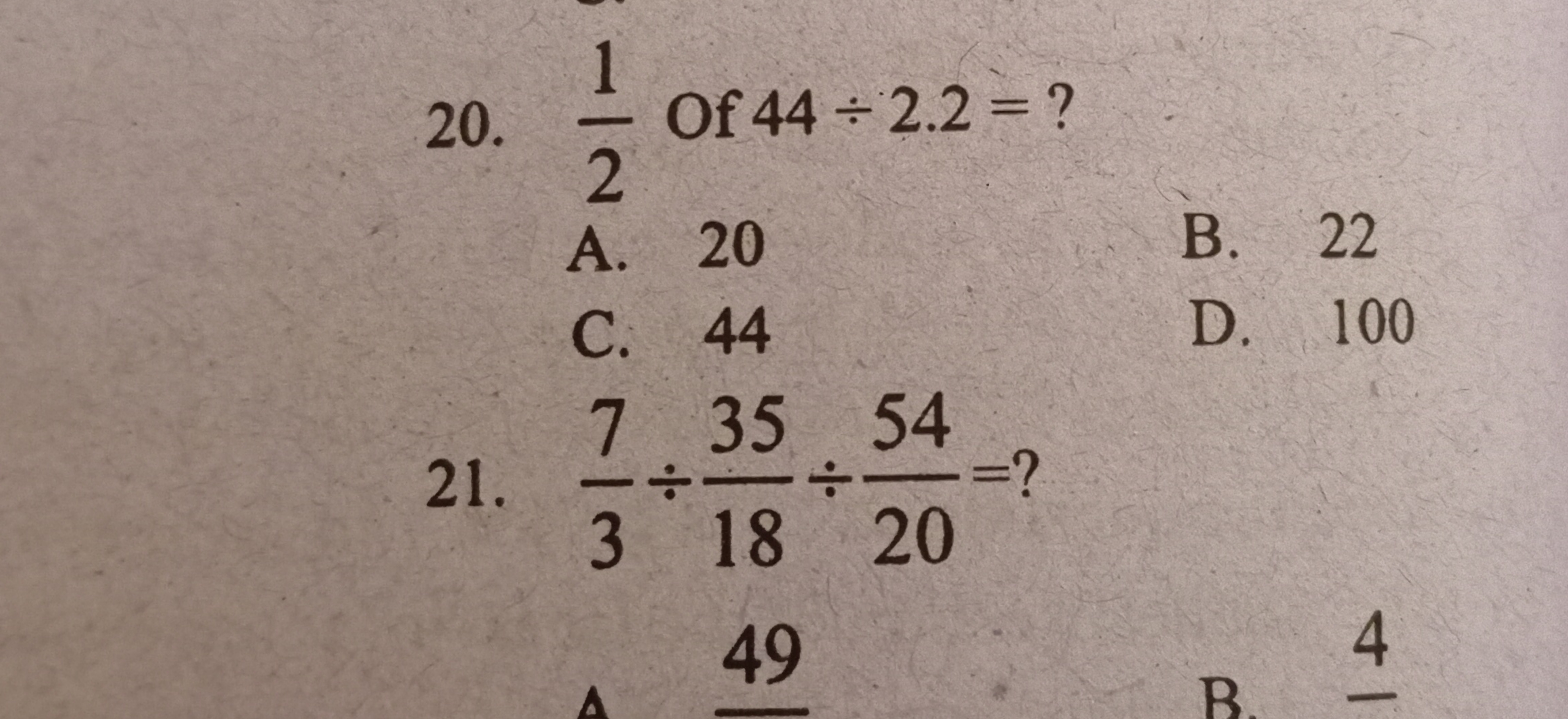 20. 21​ of 44÷2.2= ?
A. 20
B. 22
C. 44
D. 100
21. 37​÷1835​÷2054​= ?