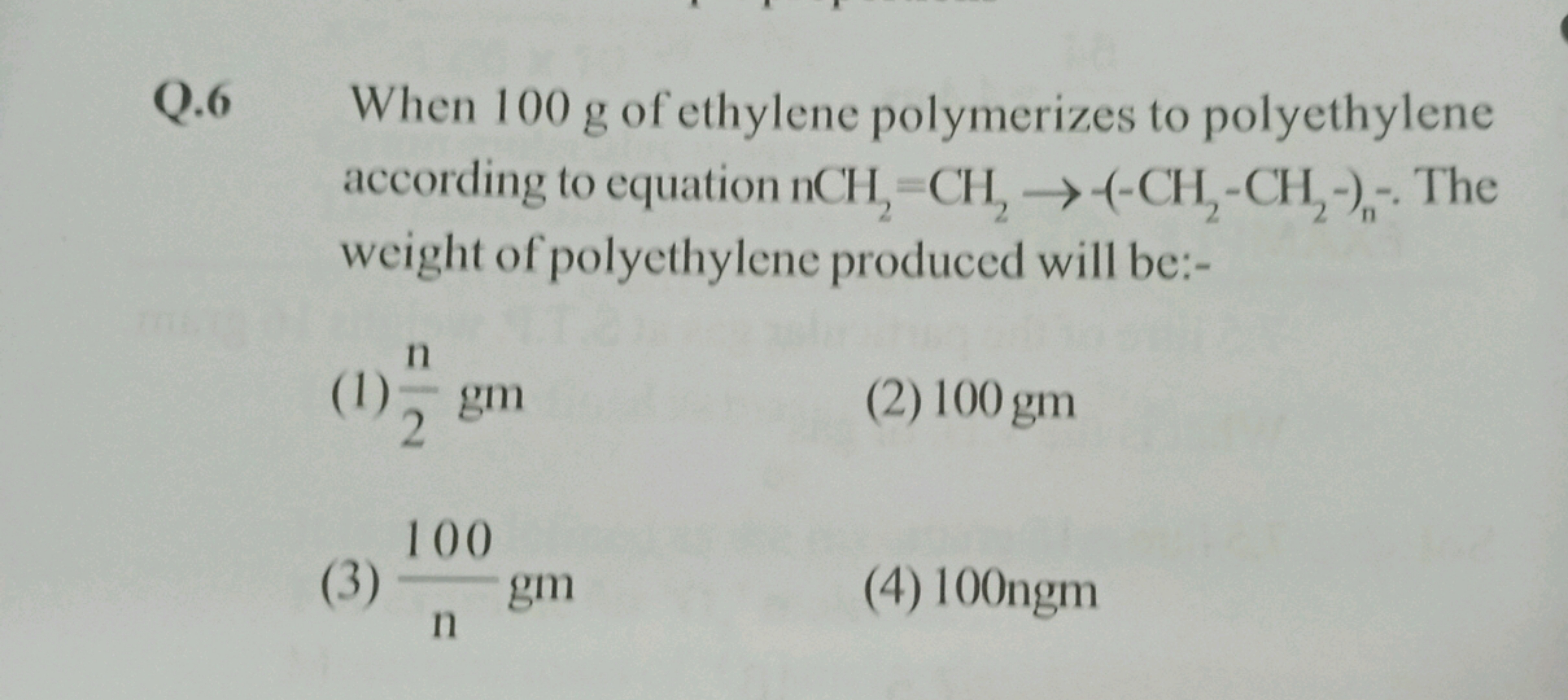 Q. 6 When 100 g of ethylene polymerizes to polyethylene according to e