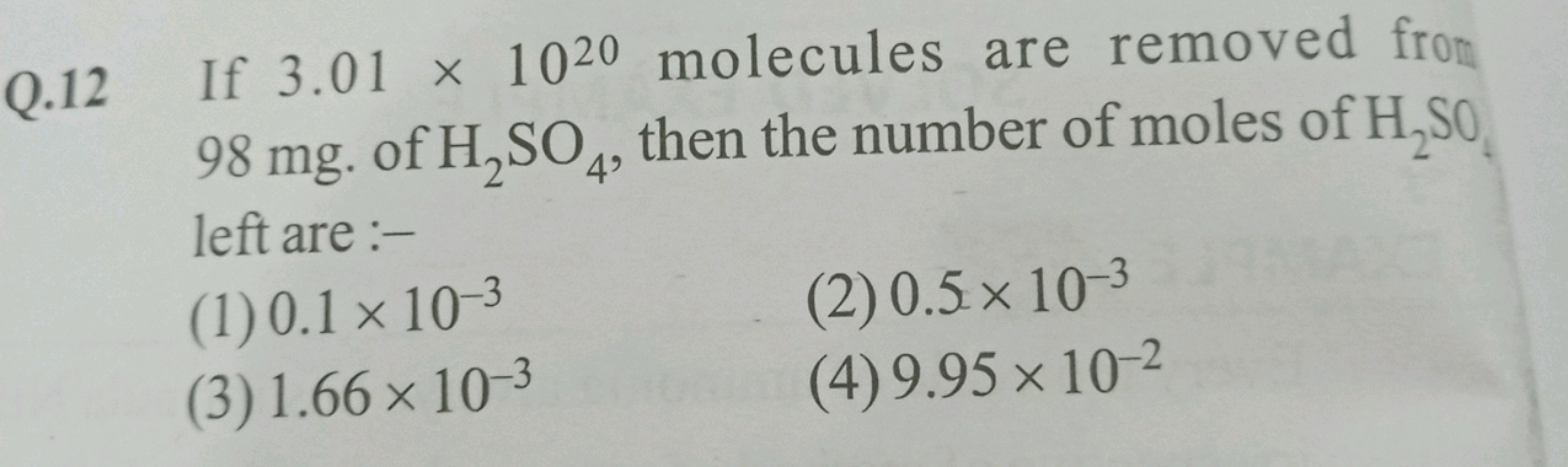 Q. 12 If 3.01×1020 molecules are removed from 98 mg . of H2​SO4​, then