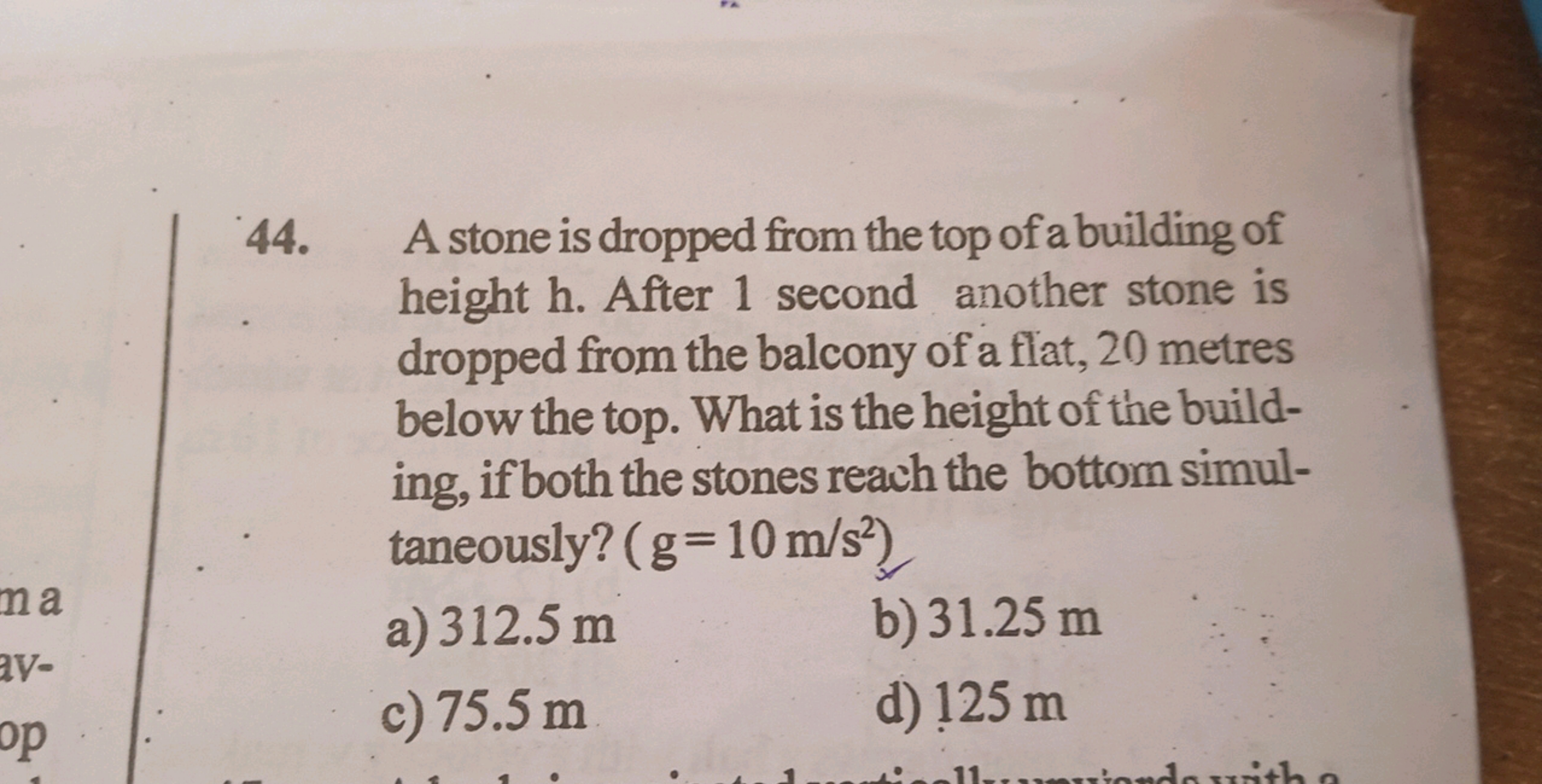 44. A stone is dropped from the top of a building of height h. After 1