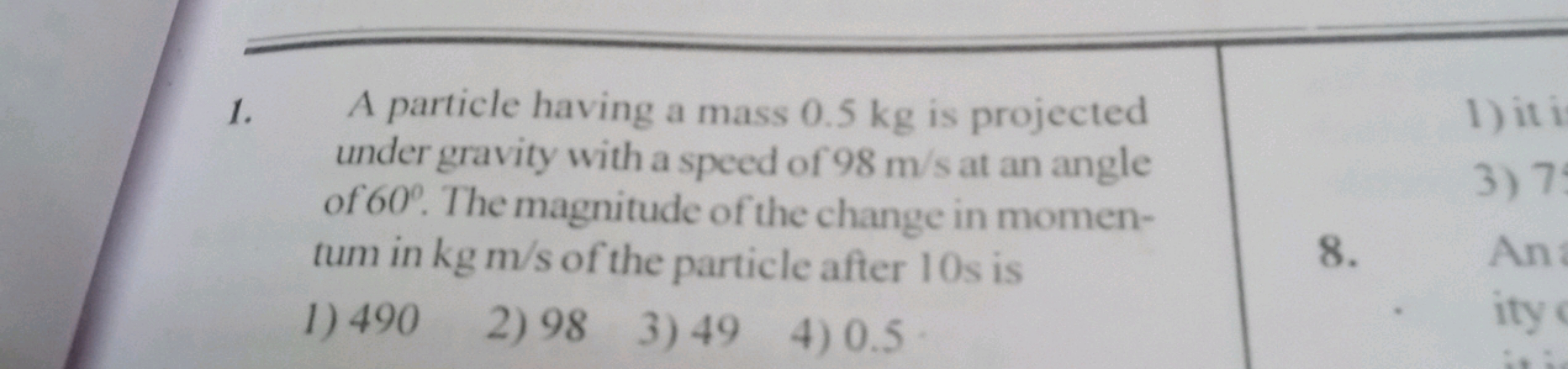 1. A particle having a mass 0.5 kg is projected under gravity with a s