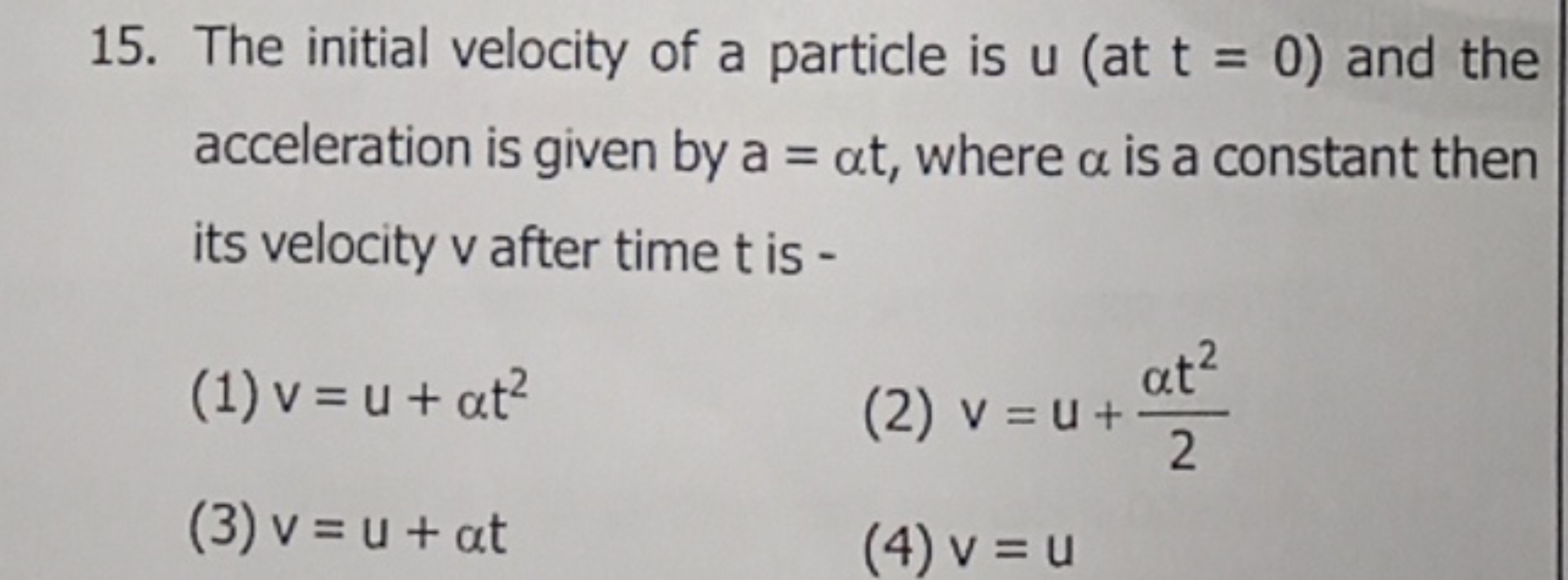 15. The initial velocity of a particle is u( at t=0) and the accelerat