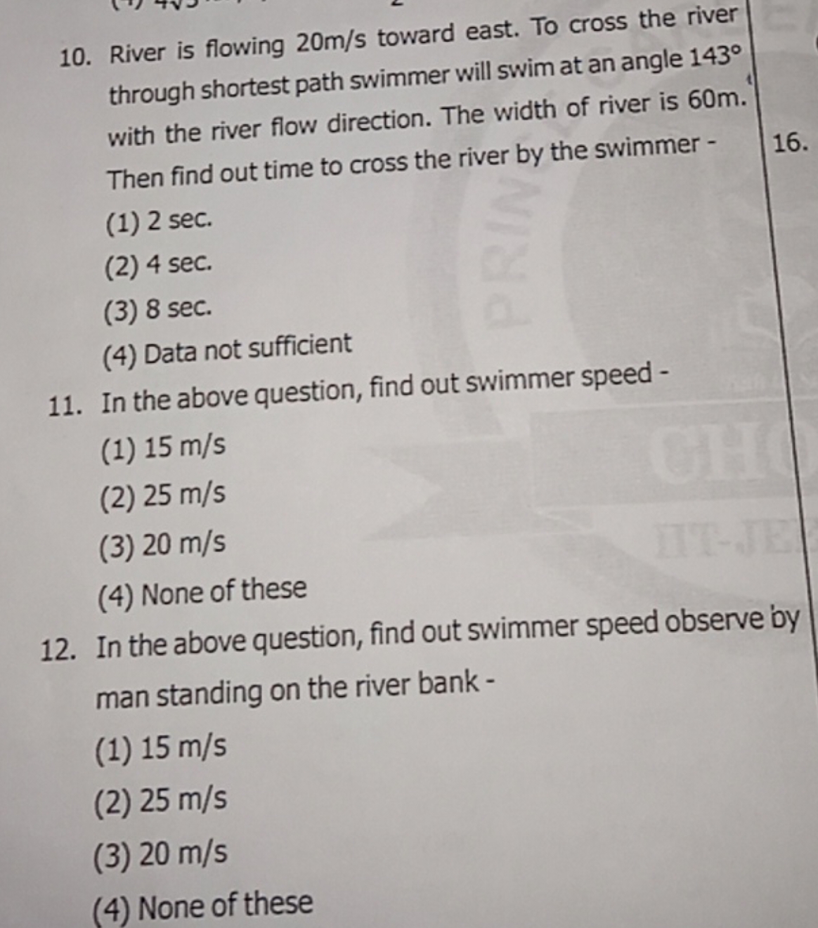 10. River is flowing 20 m/s toward east. To cross the river through sh