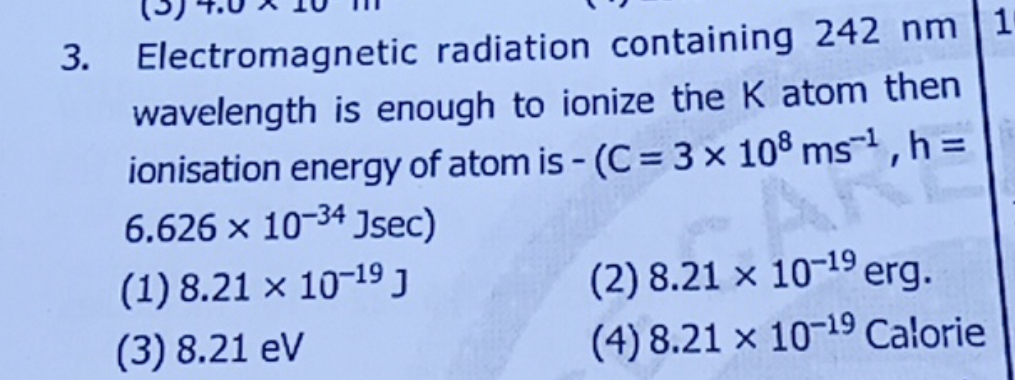 3. Electromagnetic radiation containing 242 nm wavelength is enough to