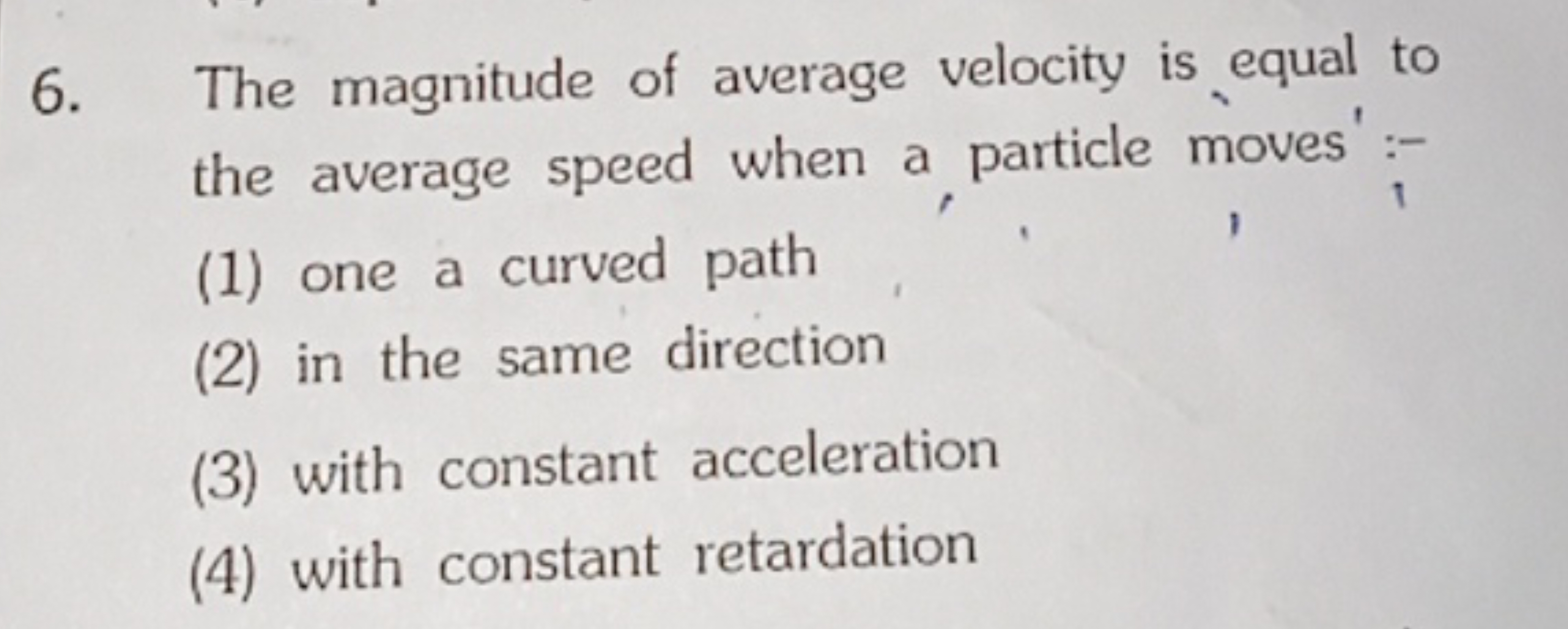 6. The magnitude of average velocity is equal to the average speed whe