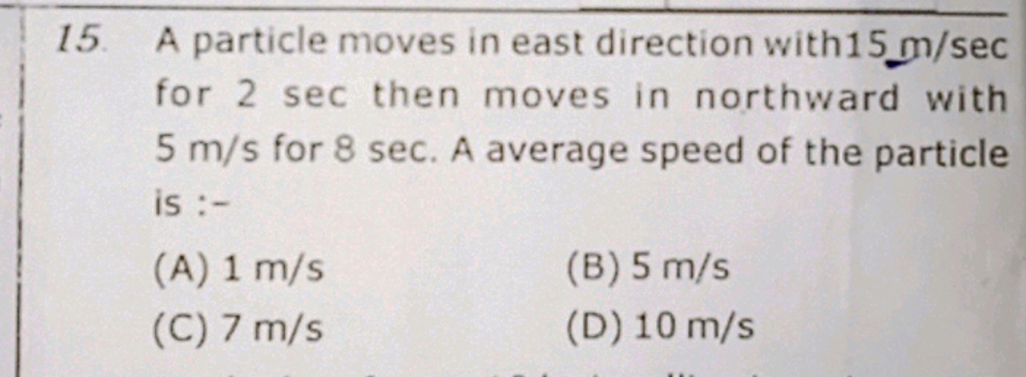 15. A particle moves in east direction with 15 m/sec for 2 sec then mo